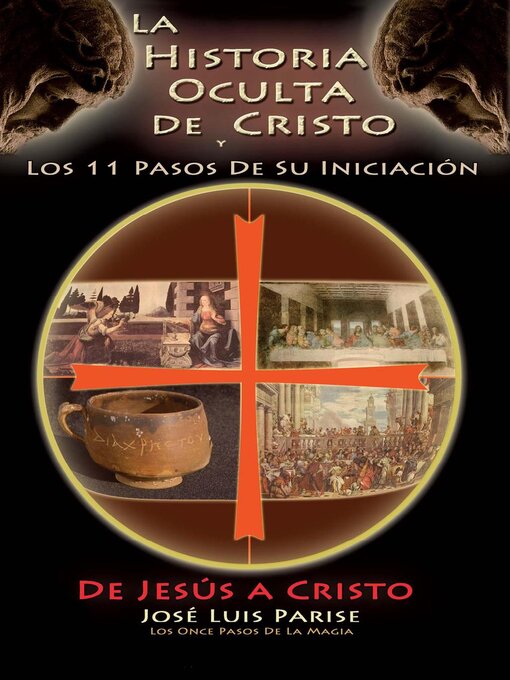 Title details for La Historia Oculta De Cristo y Los 11 Pasos De Su Iniciación--De JESÚS a CRISTO by Parise, José Luis - Available